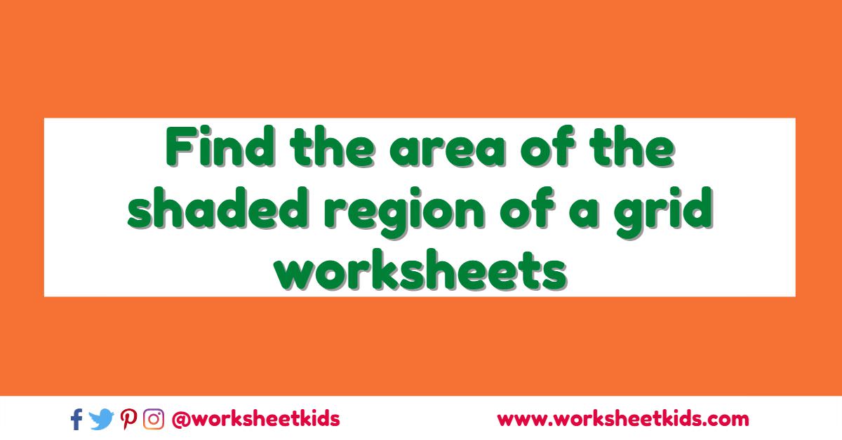 Find the area of the shaded region in a grid worksheets 4th Grade PDF